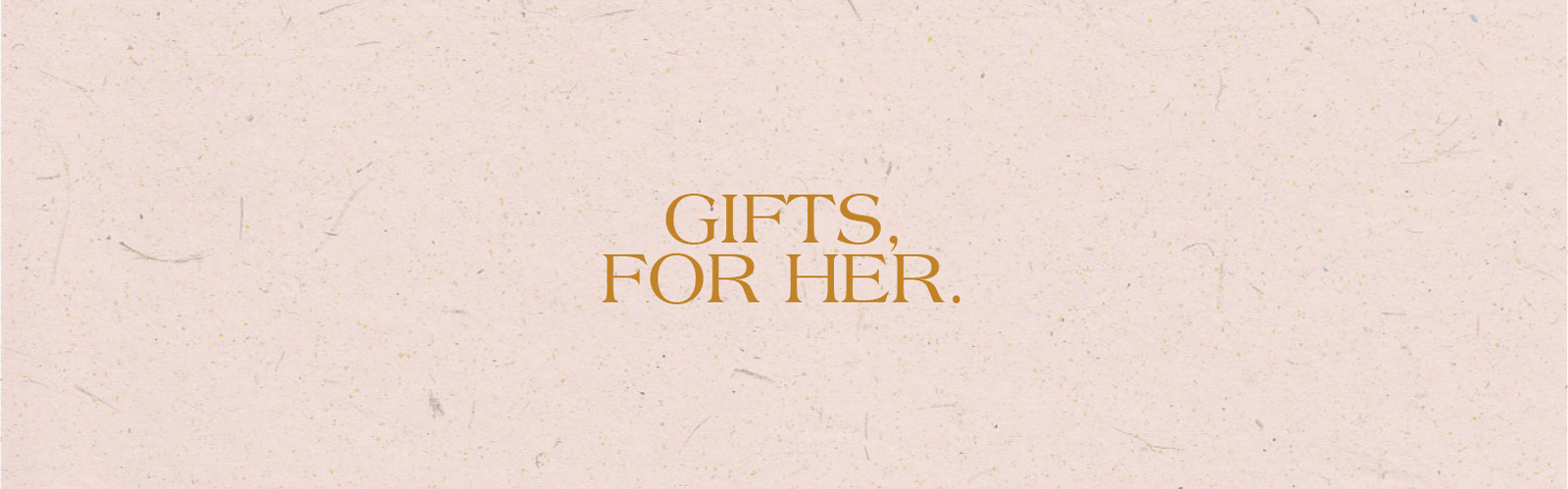 Mother's Day Gift Guide - From Her. For Her.